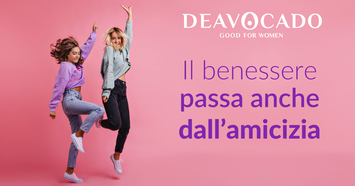 Il benessere passa anche dall’amicizia.