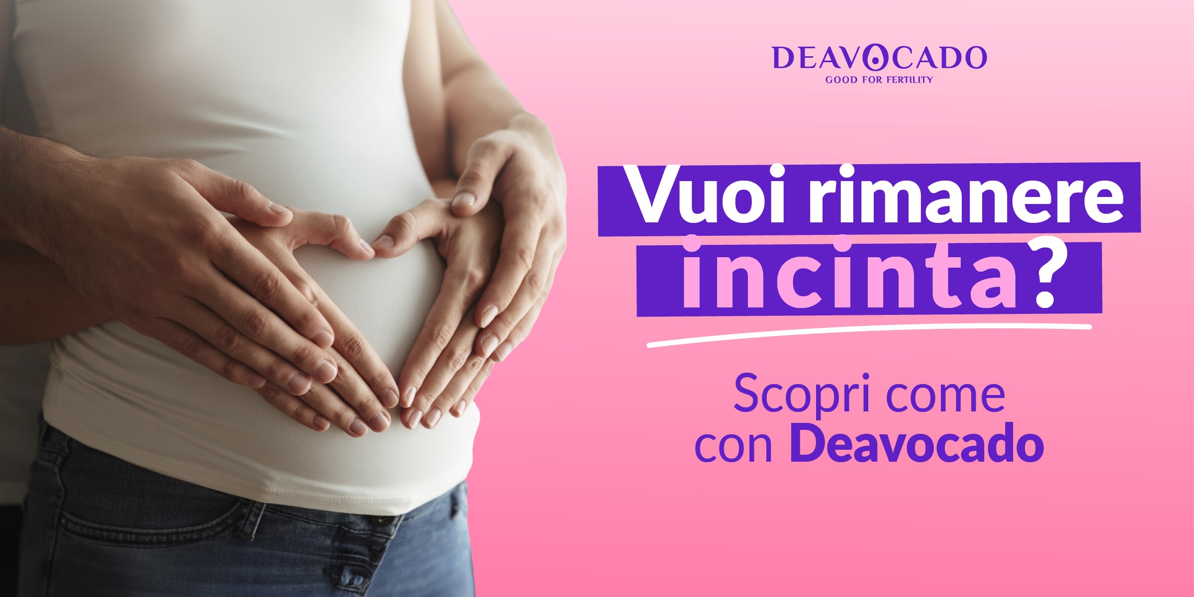 Vuoi Rimanere Incinta? Scopri come con Deavocado